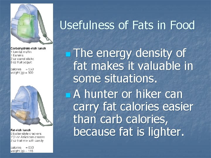 Usefulness of Fats in Food n The energy density of fat makes it valuable