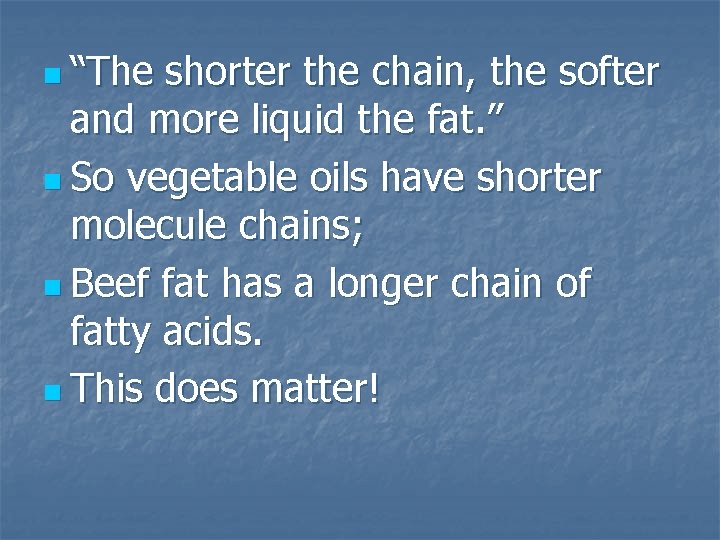 n “The shorter the chain, the softer and more liquid the fat. ” n