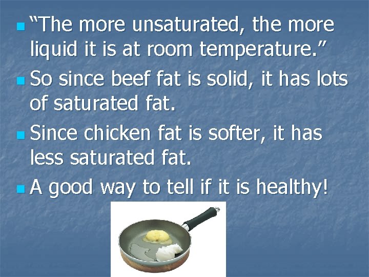 n “The more unsaturated, the more liquid it is at room temperature. ” n
