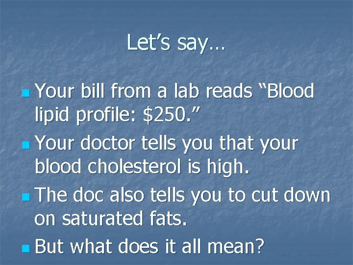 Let’s say… n Your bill from a lab reads “Blood lipid profile: $250. ”