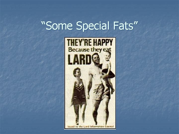 “Some Special Fats” 