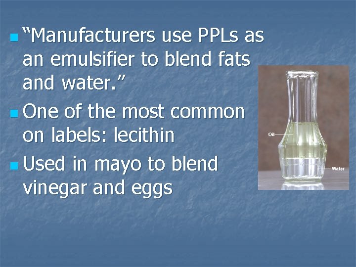 n “Manufacturers use PPLs as an emulsifier to blend fats and water. ” n