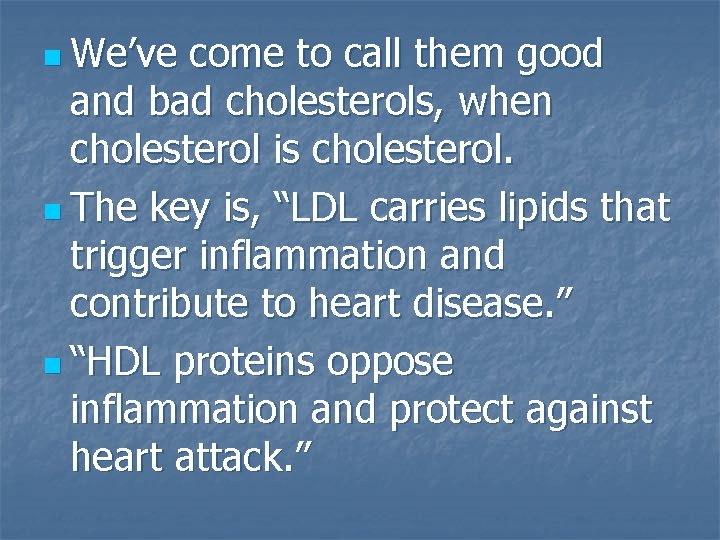 n We’ve come to call them good and bad cholesterols, when cholesterol is cholesterol.