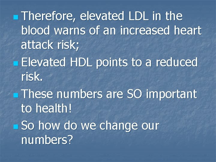 n Therefore, elevated LDL in the blood warns of an increased heart attack risk;