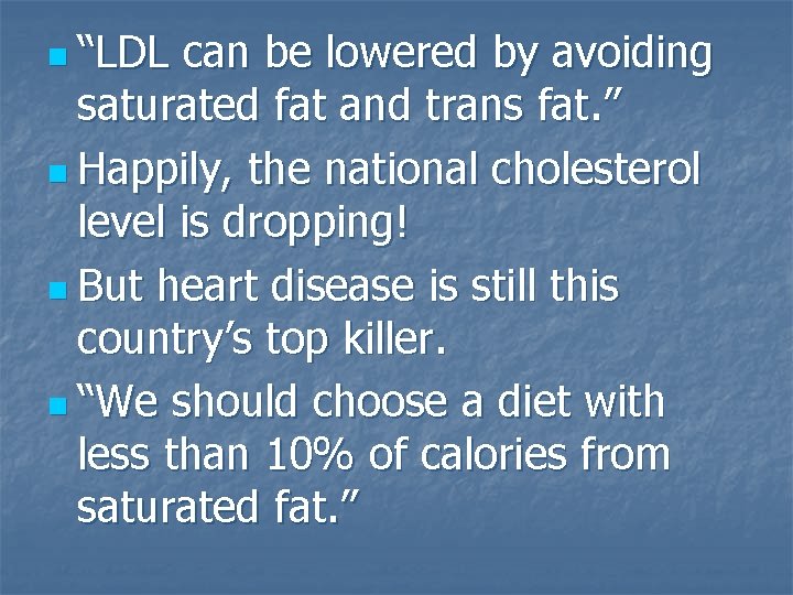 n “LDL can be lowered by avoiding saturated fat and trans fat. ” n
