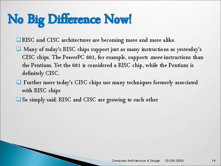 No Big Difference Now! q RISC and CISC architectures are becoming more and more