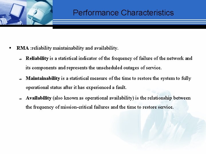 Performance Characteristics § RMA : reliability maintainability and availability. Reliability is a statistical indicator