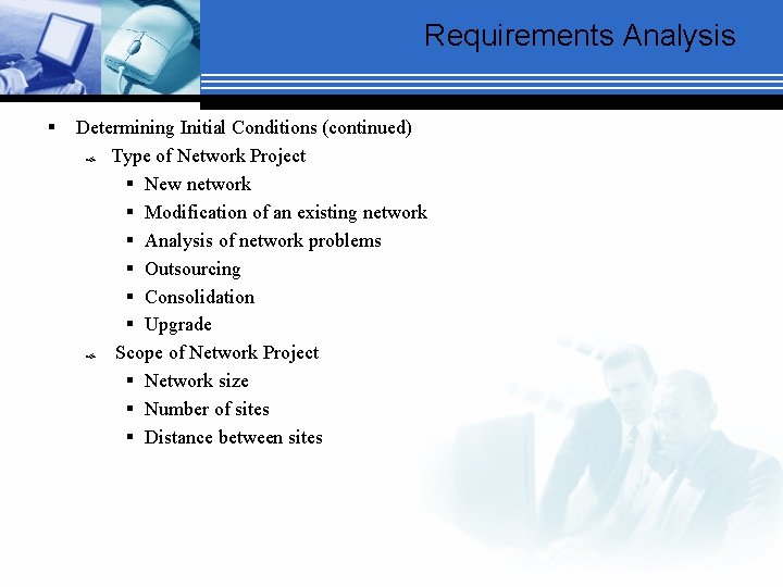Requirements Analysis § Determining Initial Conditions (continued) Type of Network Project § New network