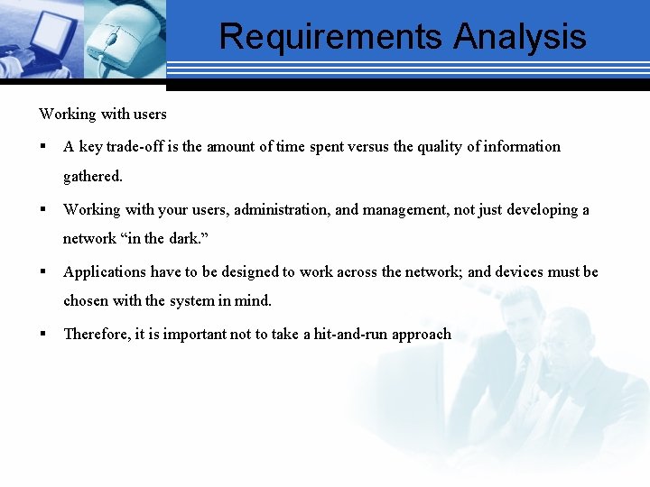 Requirements Analysis Working with users § A key trade-off is the amount of time