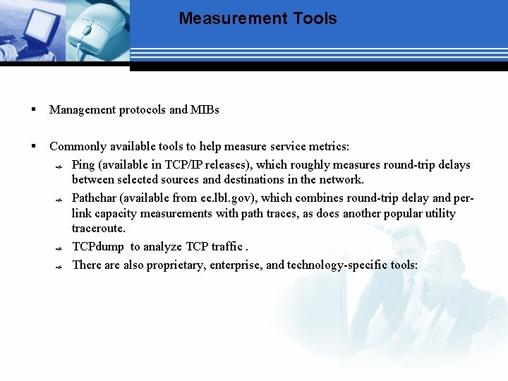 Measurement Tools § Management protocols and MIBs § Commonly available tools to help measure