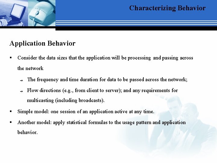 Characterizing Behavior Application Behavior § Consider the data sizes that the application will be