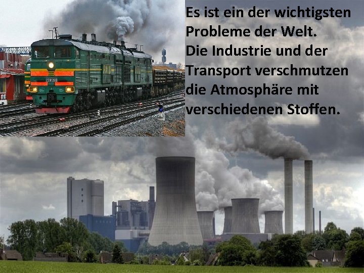 Es ist ein der wichtigsten Probleme der Welt. Die Industrie und der Transport verschmutzen