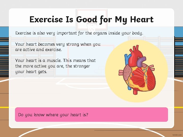 Exercise Is Good for My Heart Exercise is also very important for the organs