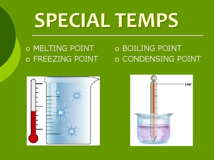 SPECIAL TEMPS ¡ ¡ MELTING POINT FREEZING POINT ¡ ¡ BOILING POINT CONDENSING POINT