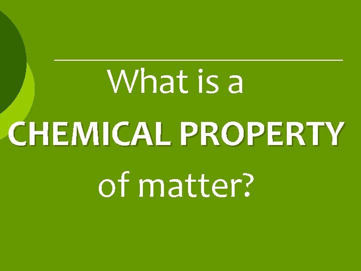 What is a CHEMICAL PROPERTY of matter? 