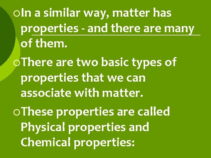 ¡In a similar way, matter has properties - and there are many of them.