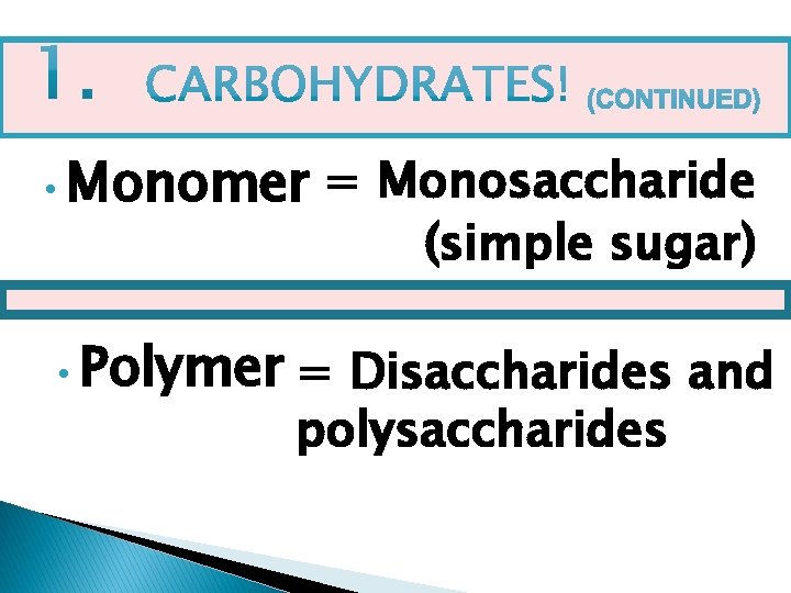  • Monomer • Polymer = Monosaccharide (simple sugar) = Disaccharides and polysaccharides 