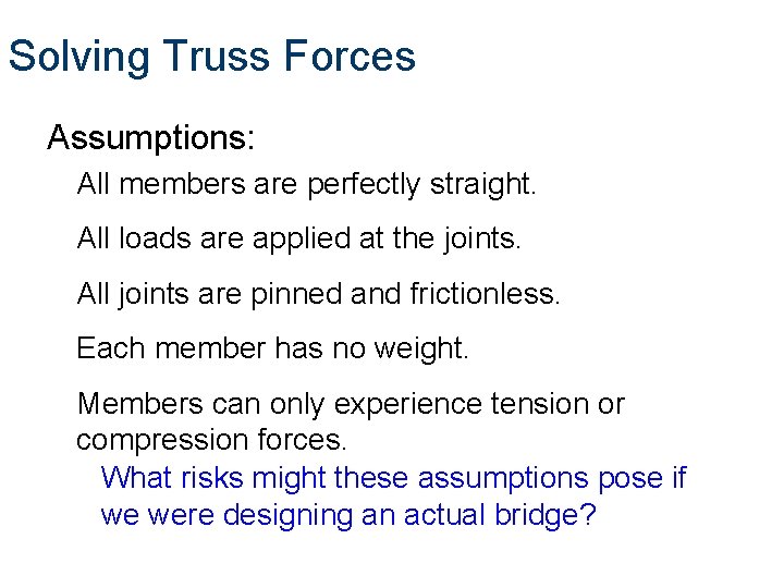 Solving Truss Forces Assumptions: All members are perfectly straight. All loads are applied at