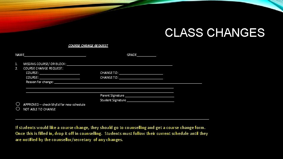 CLASS CHANGES COURSE CHANGE REQUEST NAME__________________ 1. 2. o o GRADE______ MISSING COURSE/ OR