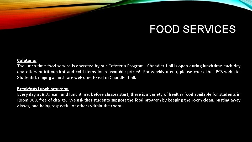 FOOD SERVICES Cafeteria: The lunch time food service is operated by our Cafeteria Program.