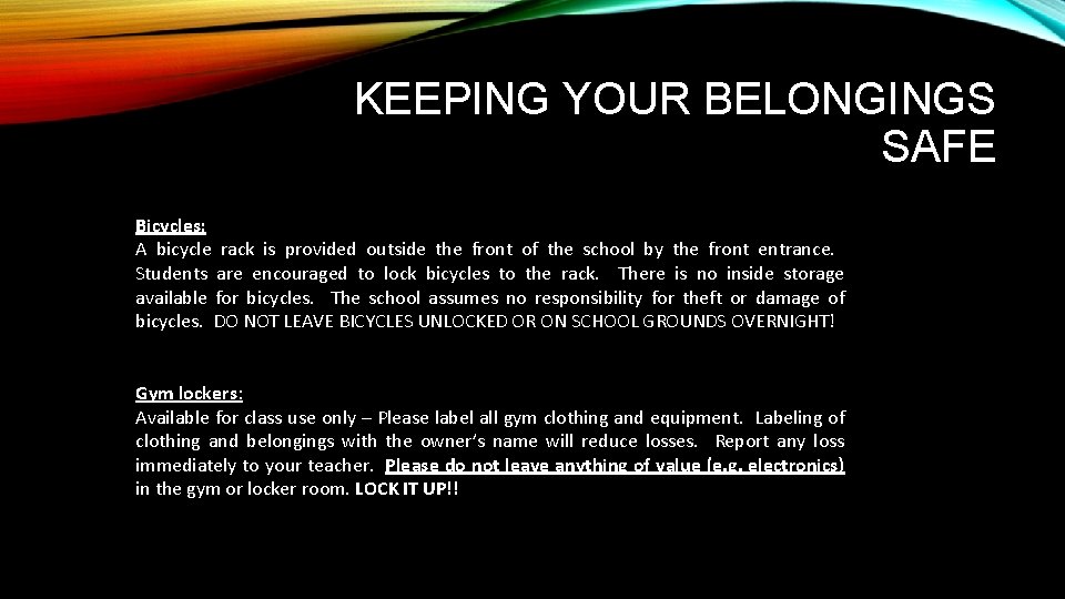 KEEPING YOUR BELONGINGS SAFE Bicycles: A bicycle rack is provided outside the front of