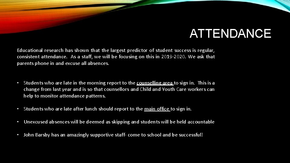 ATTENDANCE Educational research has shown that the largest predictor of student success is regular,
