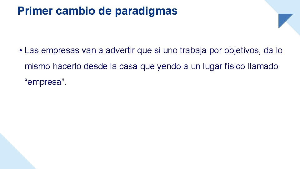 Primer cambio de paradigmas • Las empresas van a advertir que si uno trabaja