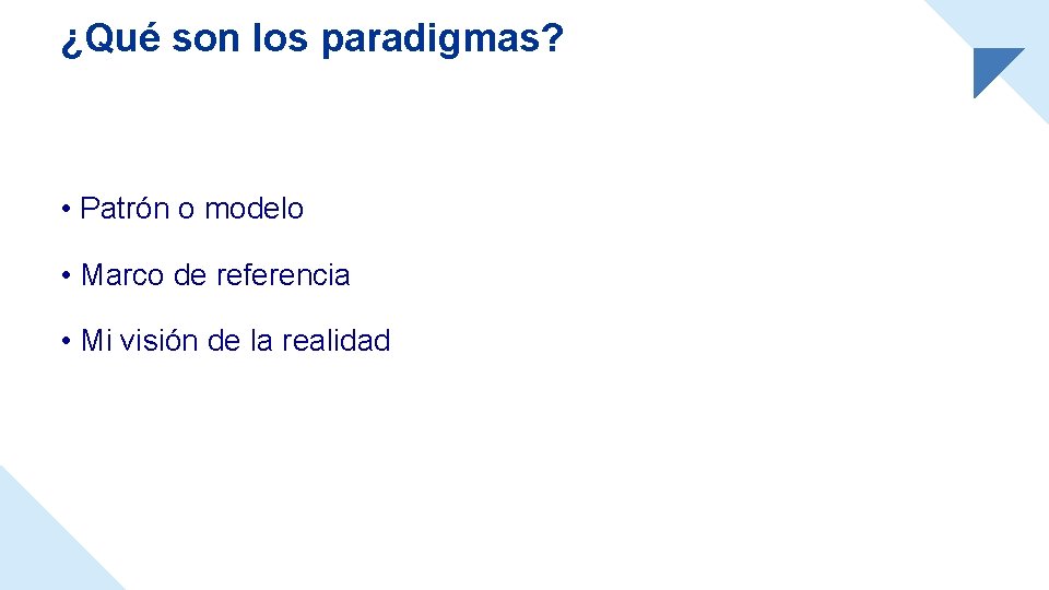 ¿Qué son los paradigmas? • Patrón o modelo • Marco de referencia • Mi
