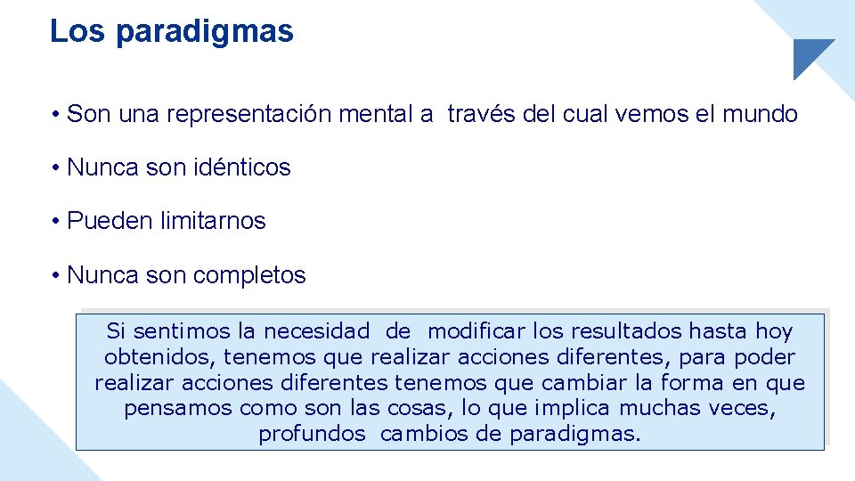 Los paradigmas • Son una representación mental a través del cual vemos el mundo