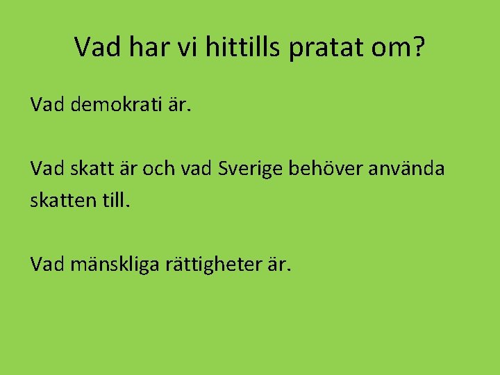 Vad har vi hittills pratat om? Vad demokrati är. Vad skatt är och vad