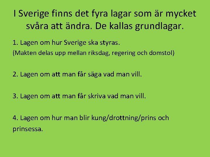 I Sverige finns det fyra lagar som är mycket svåra att ändra. De kallas