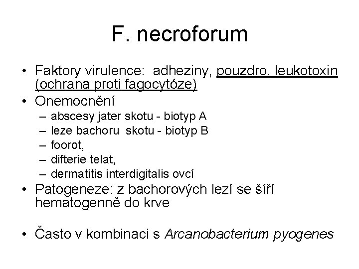 F. necroforum • Faktory virulence: adheziny, pouzdro, leukotoxin (ochrana proti fagocytóze) • Onemocnění –