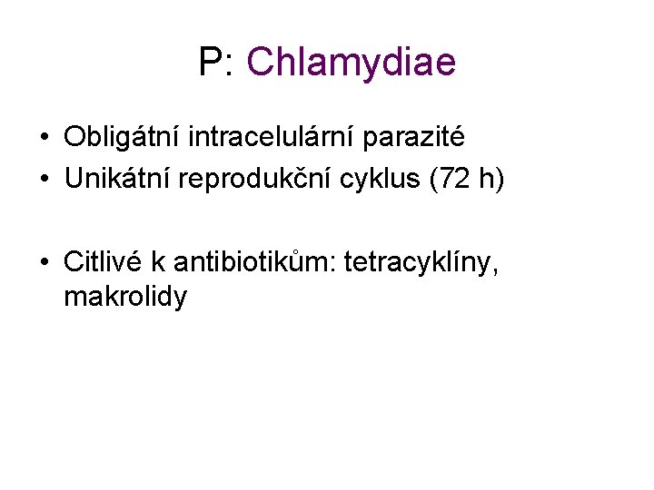 P: Chlamydiae • Obligátní intracelulární parazité • Unikátní reprodukční cyklus (72 h) • Citlivé