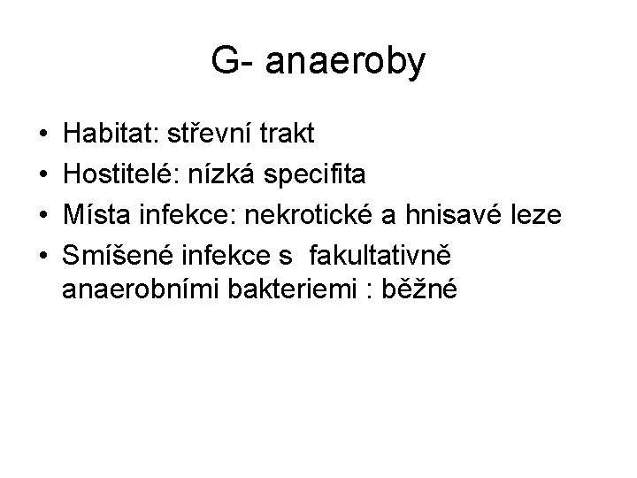 G- anaeroby • • Habitat: střevní trakt Hostitelé: nízká specifita Místa infekce: nekrotické a