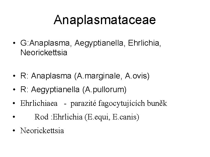Anaplasmataceae • G: Anaplasma, Aegyptianella, Ehrlichia, Neorickettsia • R: Anaplasma (A. marginale, A. ovis)