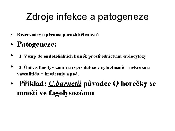 Zdroje infekce a patogeneze • Rezervoáry a přenos: parazité členovců • Patogeneze: • 1.