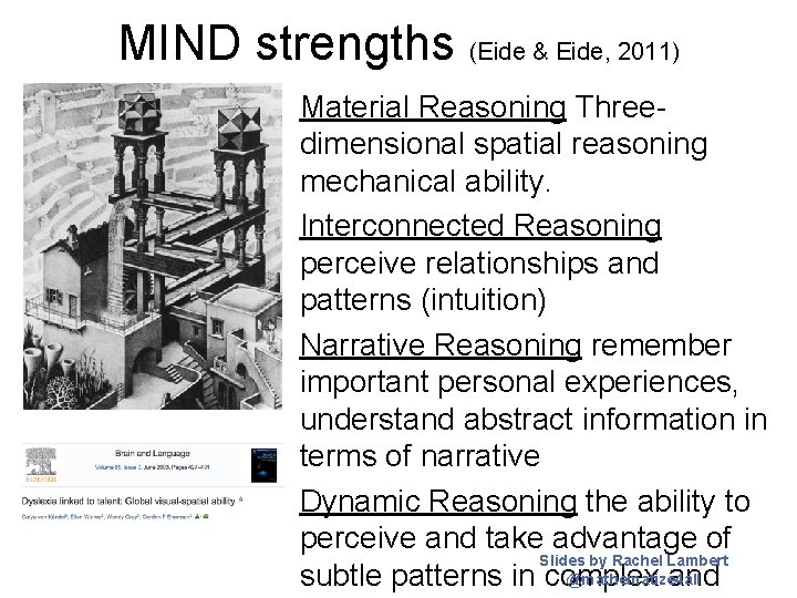 MIND strengths (Eide & Eide, 2011) Material Reasoning Threedimensional spatial reasoning mechanical ability. Interconnected