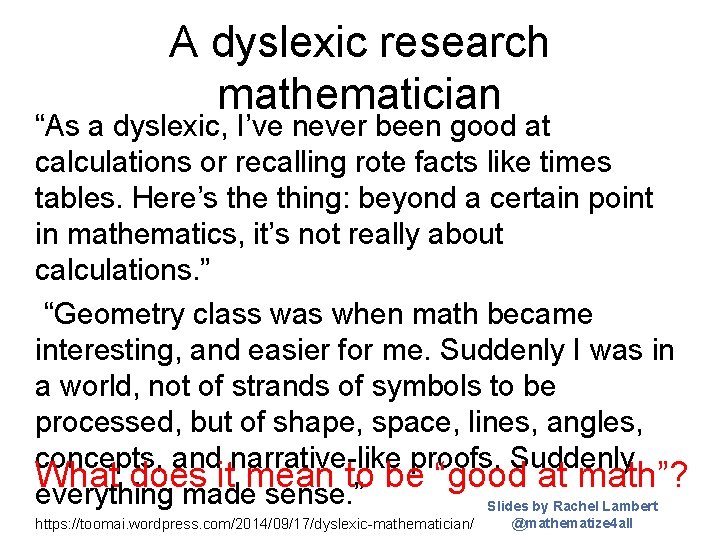 A dyslexic research mathematician “As a dyslexic, I’ve never been good at calculations or