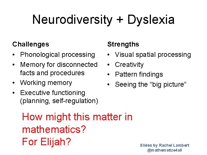 Neurodiversity + Dyslexia Challenges Strengths • Phonological processing • Memory for disconnected facts and