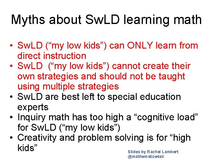 Myths about Sw. LD learning math • Sw. LD (“my low kids”) can ONLY