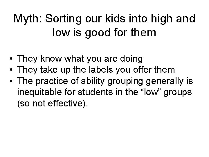 Myth: Sorting our kids into high and low is good for them • They