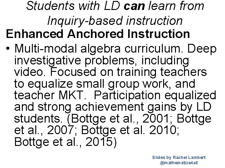 Students with LD can learn from Inquiry-based instruction Enhanced Anchored Instruction • Multi-modal algebra