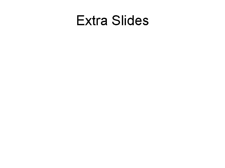 Extra Slides 