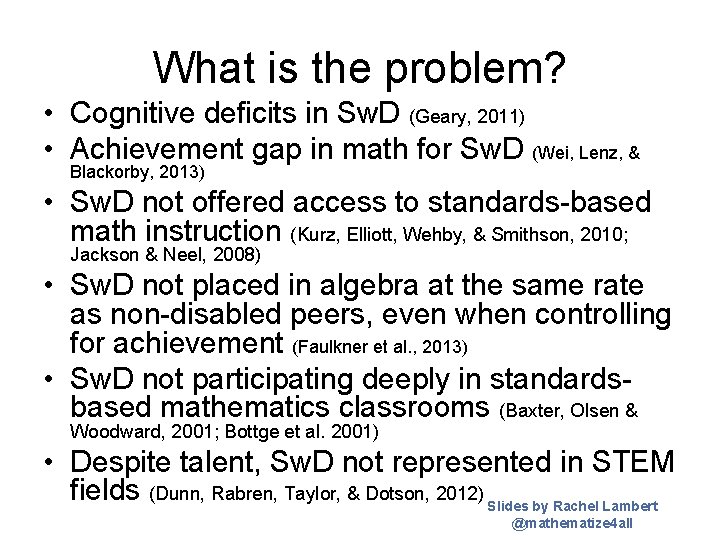 What is the problem? • Cognitive deficits in Sw. D (Geary, 2011) • Achievement