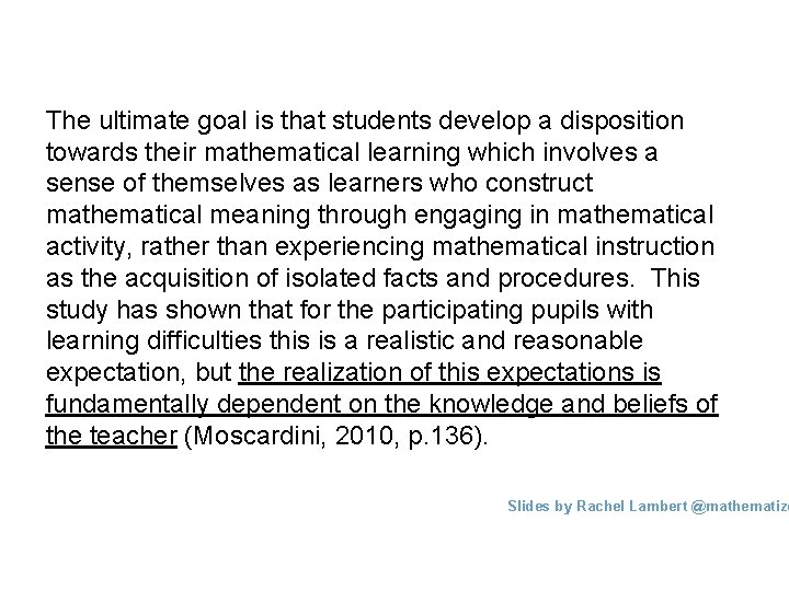The ultimate goal is that students develop a disposition towards their mathematical learning which