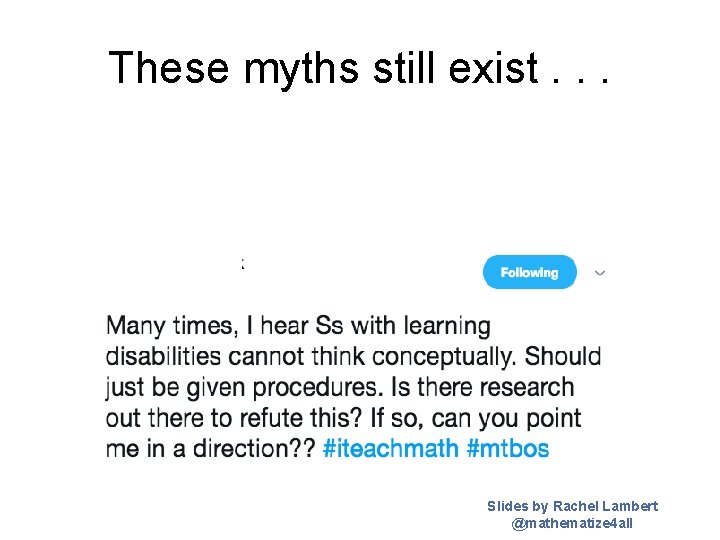 These myths still exist. . . Slides by Rachel Lambert @mathematize 4 all 