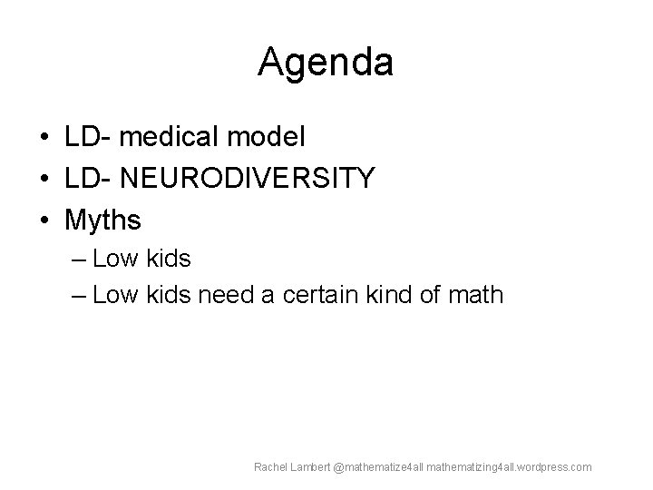 Agenda • LD- medical model • LD- NEURODIVERSITY • Myths – Low kids need