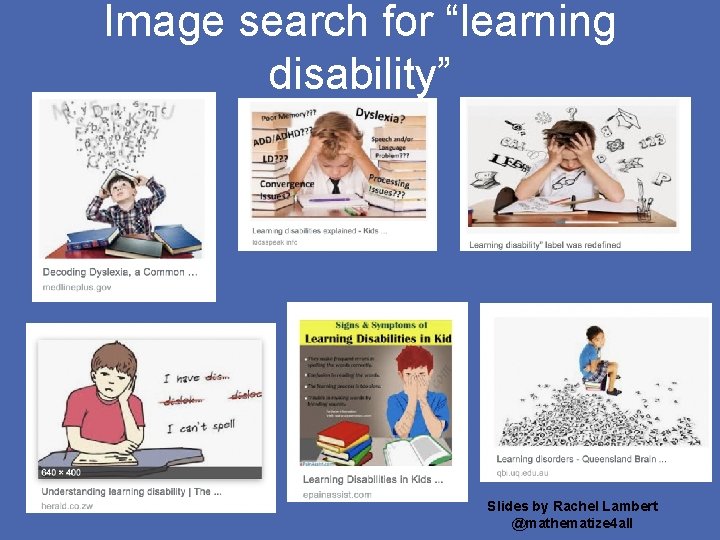 Image search for “learning disability” Slides by Rachel Lambert @mathematize 4 all 