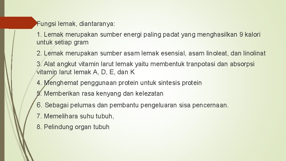 Fungsi lemak, diantaranya: 1. Lemak merupakan sumber energi paling padat yang menghasilkan 9 kalori