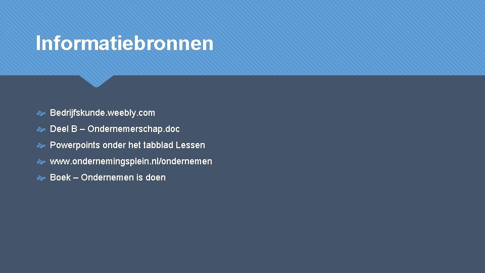 Informatiebronnen Bedrijfskunde. weebly. com Deel B – Ondernemerschap. doc Powerpoints onder het tabblad Lessen